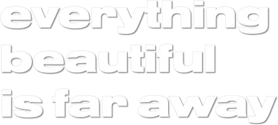 Everything Beautiful Is Far Away