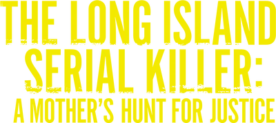 The Long Island Serial Killer: A Mother's Hunt for Justice