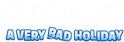 The Bad Guys: A Very Bad Holiday
