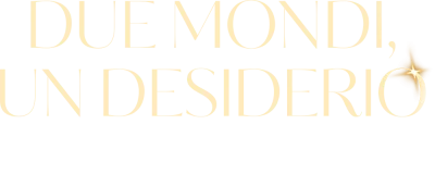 Due mondi, un desiderio