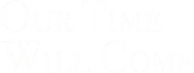 Our Time Will Come