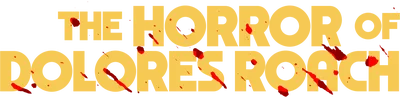 The Horror of Dolores Roach